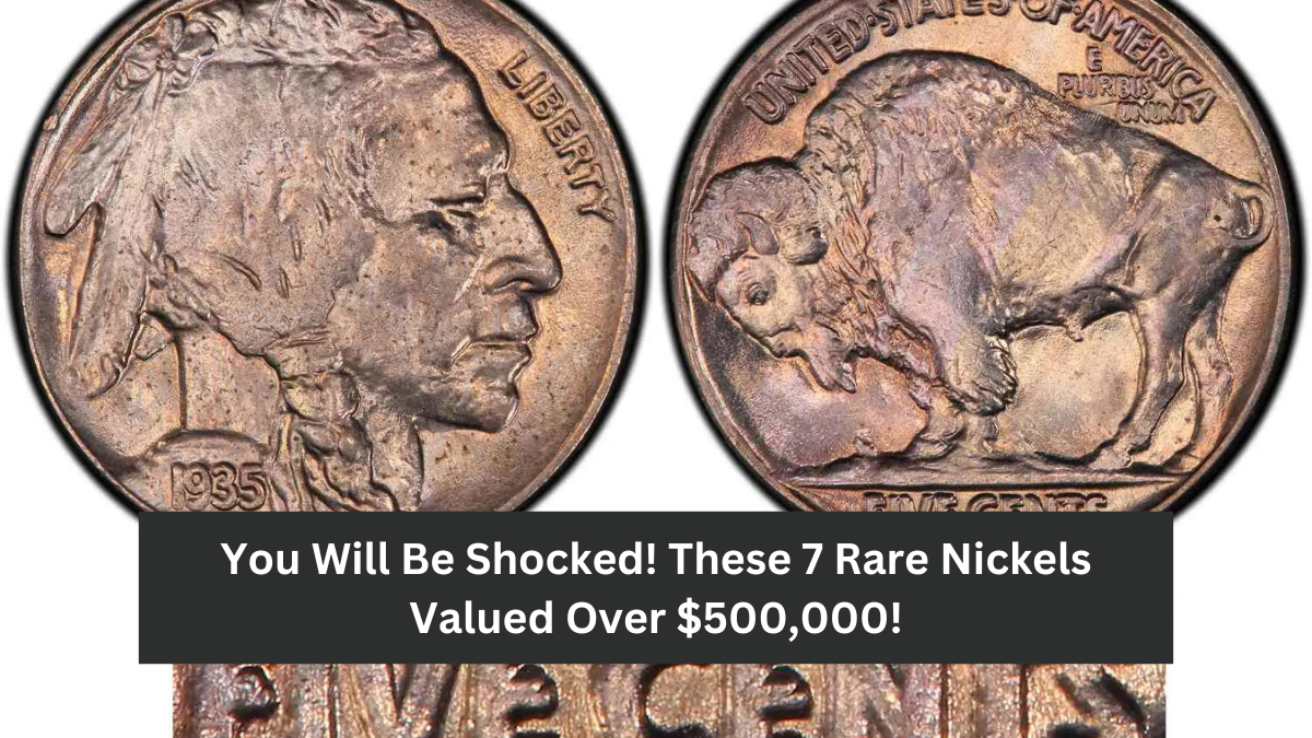 You Will Be Shocked! These 7 Rare Nickels Valued Over $500,000!