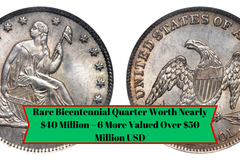 Rare Bicentennial Quarter Worth Nearly $40 Million – 6 More Valued Over $50 Million USD