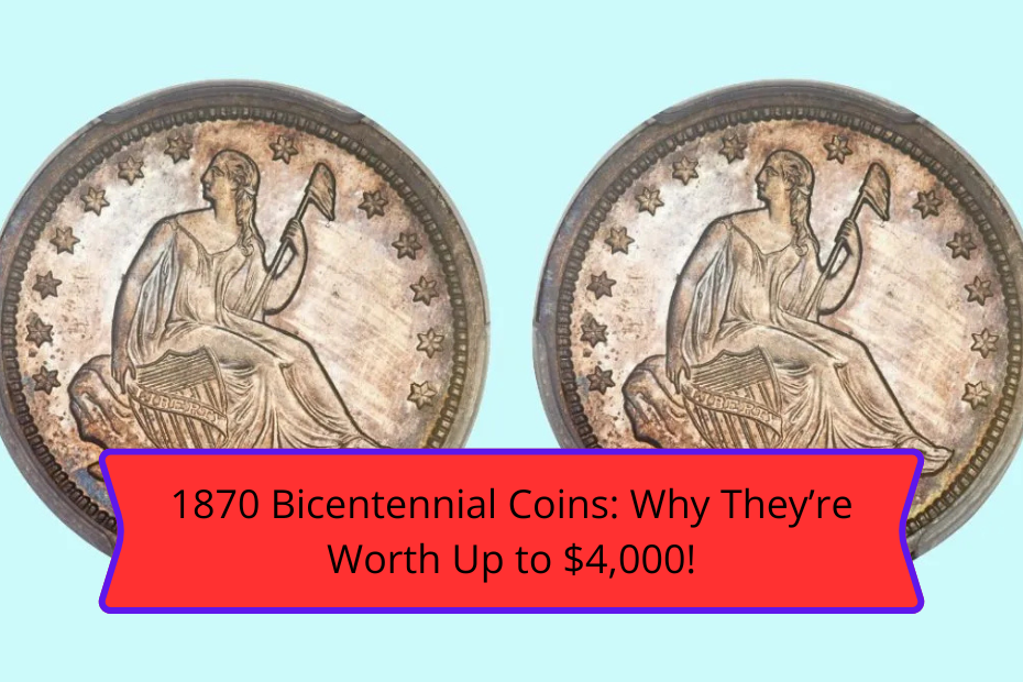 1870 Bicentennial Coins: Why They’re Worth Up to $4,000!