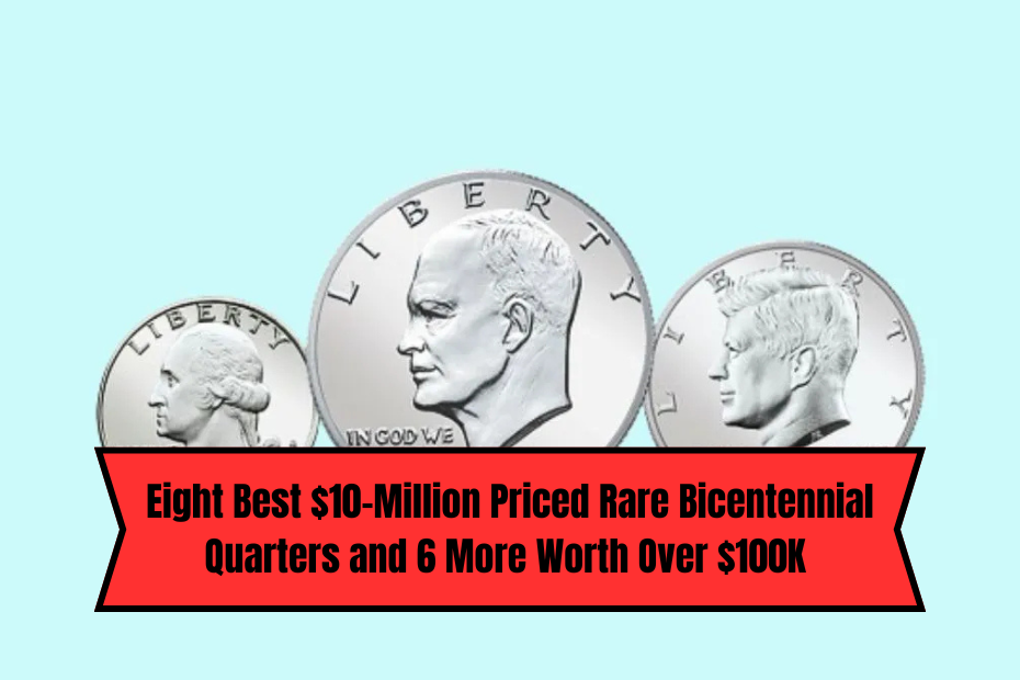 Eight Best $10-Million Priced Rare Bicentennial Quarters and 6 More Worth Over $100K