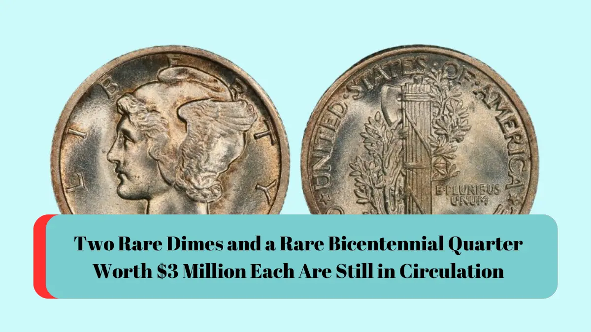 Two Rare Dimes and a Rare Bicentennial Quarter Worth $3 Million Each Are Still in Circulation