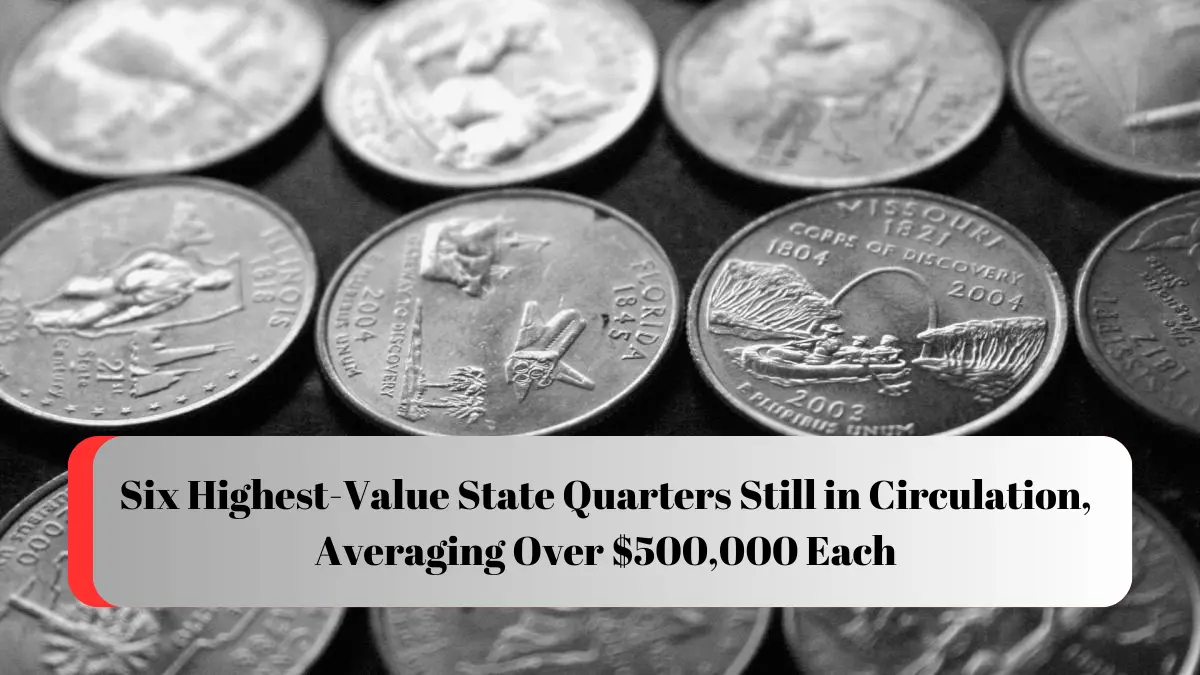 Six Highest-Value State Quarters Still in Circulation, Averaging Over $500,000 Each